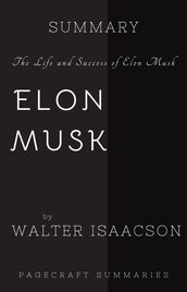 Summary of Elon Musk: His Life and Success by Walter Isaacson