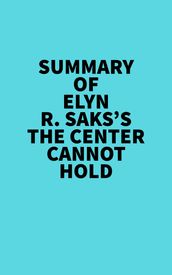 Summary of Elyn R. Saks s The Center Cannot Hold