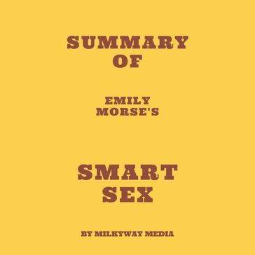 Summary of Emily Morse's Smart Sex - Milkyway Media