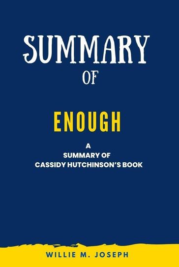 Summary of Enough By Cassidy Hutchinson - Willie M. Joseph