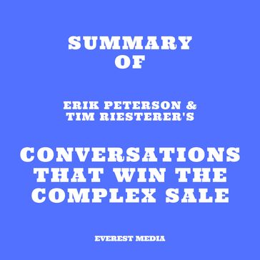 Summary of Erik Peterson & Tim Riesterer's Conversations That Win the Complex Sale - Everest Media