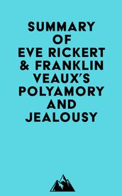 Summary of Eve Rickert & Franklin Veaux s Polyamory and Jealousy