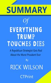 Summary of Everything Trump Touches Dies by Rick Wilson