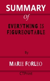 Summary of Everything is Figureoutable A pragmatic philosophy of self-empowerment By Marie Forleo