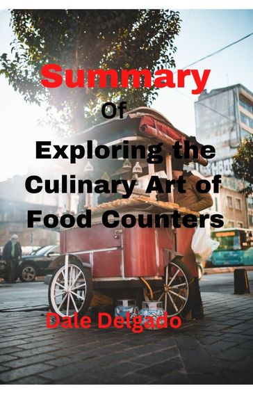 Summary of Exploring the Culinary Art of Food Counters - DALE DELGADO