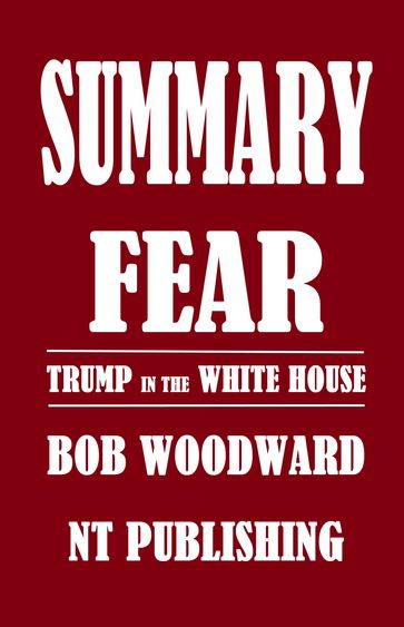 Summary of FEAR: TRUMP IN THE WHITE HOUSE by BOB WOODWARD - Napoleon Hook