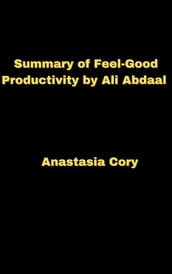 Summary of Feel-Good Productivity by Ali Abdaal