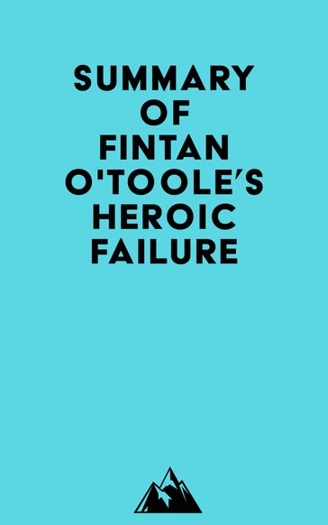 Summary of Fintan O'Toole's Heroic Failure - Everest Media
