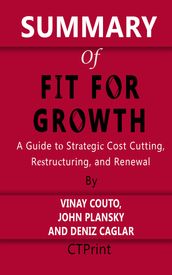 Summary of Fit for Growth   A Guide to Strategic Cost Cutting, Restructuring, and Renewal By Vinay Couto, John Plansky and Deniz Caglar