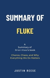 Summary of Fluke by Brian Klaas: Chance, Chaos, and Why Everything We Do Matters