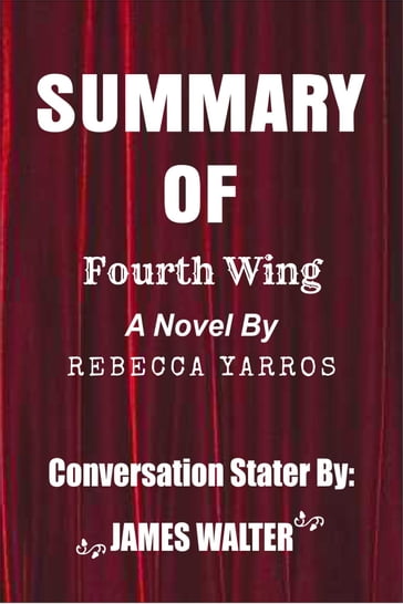 Summary of Fourth Wing A Novel By Rebecca Yarros - Walter James