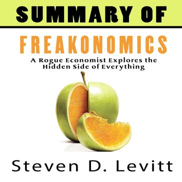 Summary of Freakonomics, A - Steven D. Levitt