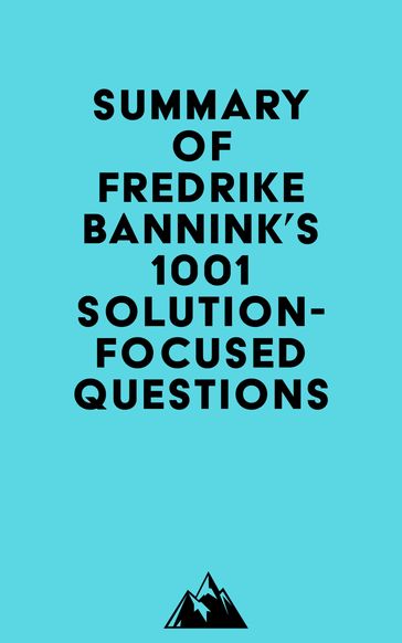 Summary of Fredrike Bannink's 1001 Solution-Focused Questions -   Everest Media