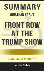 Summary of Front Row at the Trump Show by Jonathan Karl (Discussion Prompts)