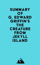Summary of G. Edward Griffin s The Creature from Jekyll Island
