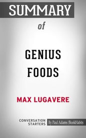 Summary of Genius Foods: Become Smarter, Happier, and More Productive While Protecting Your Brain for Life