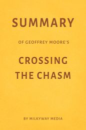 Summary of Geoffrey Moore s Crossing the Chasm
