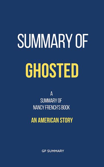 Summary of Ghosted by Nancy French: An American Story - GP SUMMARY
