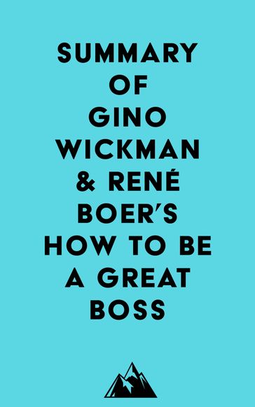 Summary of Gino Wickman & René Boer's How to Be a Great Boss -   Everest Media