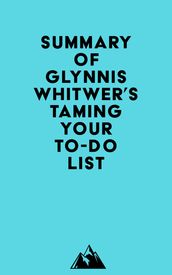 Summary of Glynnis Whitwer s Taming Your To-Do List