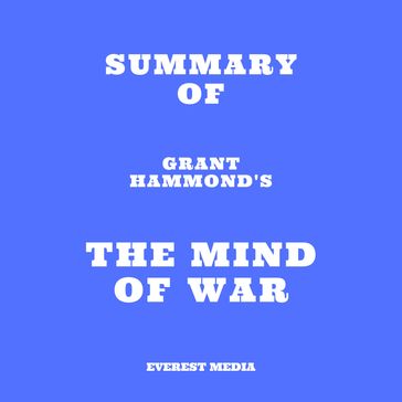 Summary of Grant Hammond's The Mind of War - Everest Media