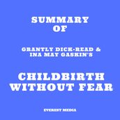 Summary of Grantly Dick-Read & Ina May Gaskin s Childbirth Without Fear
