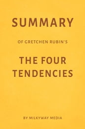 Summary of Gretchen Rubin s The Four Tendencies