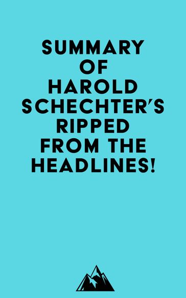 Summary of Harold Schechter's Ripped from the Headlines! - Everest Media