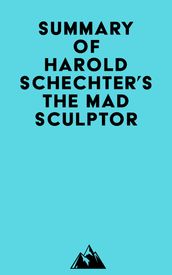 Summary of Harold Schechter s The Mad Sculptor