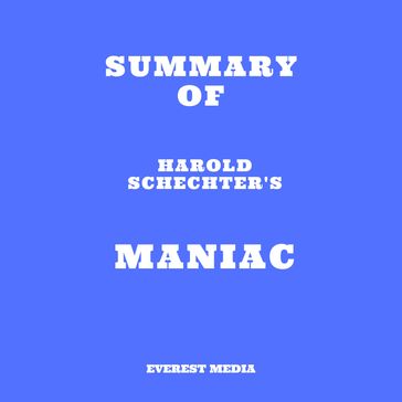 Summary of Harold Schechter's Maniac - Everest Media