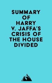 Summary of Harry V. Jaffa s Crisis of the House Divided