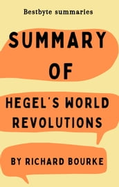 Summary of Hegel s World Revolutions by Richard Bourke