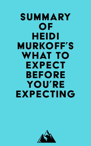 Summary of Heidi Murkoff's What to Expect Before You're Expecting -   Everest Media