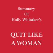 Summary of Holly Whitaker s Quit Like a Woman