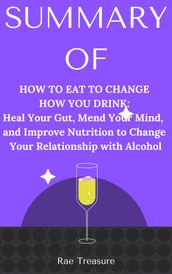 Summary of How To Eat To Change How You Drink
