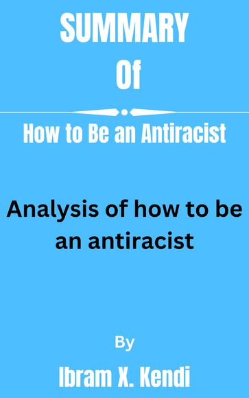 Summary of How to Be an Antiracist By Ibram X. Kendi - Joyce full summary