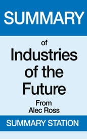Summary of Industries of the Future From Alec Ross