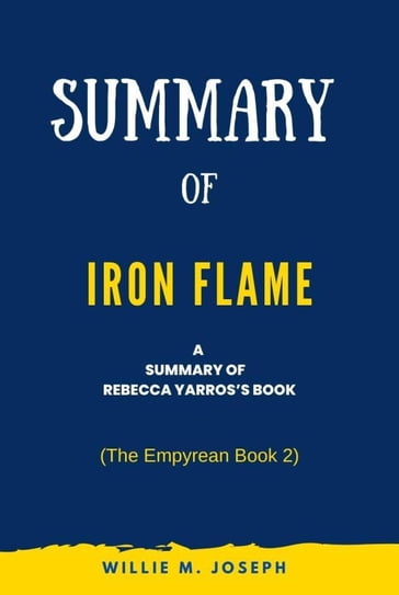 Summary of Iron Flame by Rebecca Yarros: (The Empyrean Book 2) - Willie M. Joseph