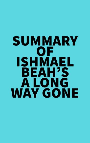 Summary of Ishmael Beah's A Long Way Gone -   Everest Media