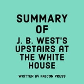 Summary of J. B. West s Upstairs at the White House