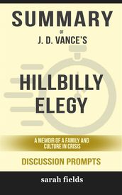 Summary of J.D. Vance s Hillbilly Elegy: A Memoir of a Family and Culture in Crisis: Discussion Prompts