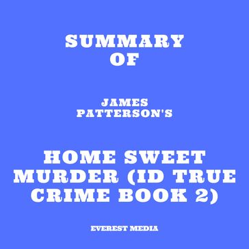 Summary of James Patterson's Home Sweet Murder (ID True Crime Book 2) - Everest Media