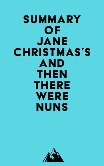 Summary of Jane Christmas's And Then There Were Nuns -   Everest Media