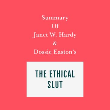 Summary of Janet W. Hardy and Dossie Easton's The Ethical Slut - Swift Reads
