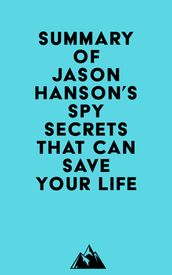 Summary of Jason Hanson s Spy Secrets That Can Save Your Life