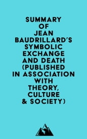 Summary of Jean Baudrillard s Symbolic Exchange and Death (Published in association with Theory, Culture & Society)