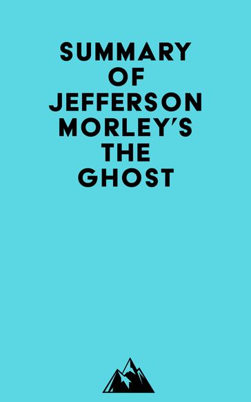 Summary of Jefferson Morley's The Ghost -   Everest Media