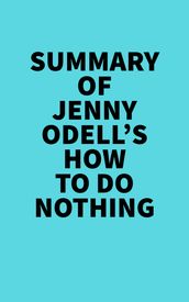 Summary of Jenny Odell s How to Do Nothing