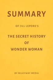 Summary of Jill Lepore s The Secret History of Wonder Woman