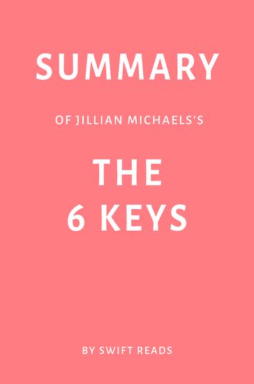 Summary of Jillian Michaels's The 6 Keys by Swift Reads - Swift Reads
